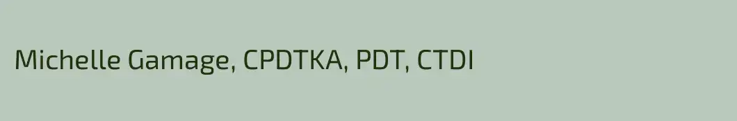 Michelle Gamage, CPDTKA, PDT, CTDI